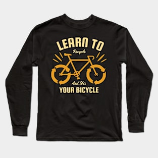 Learn to Recycle and Use Your Bicycle Long Sleeve T-Shirt